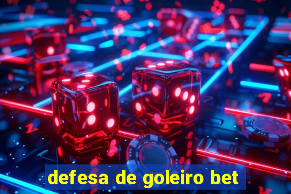 defesa de goleiro bet